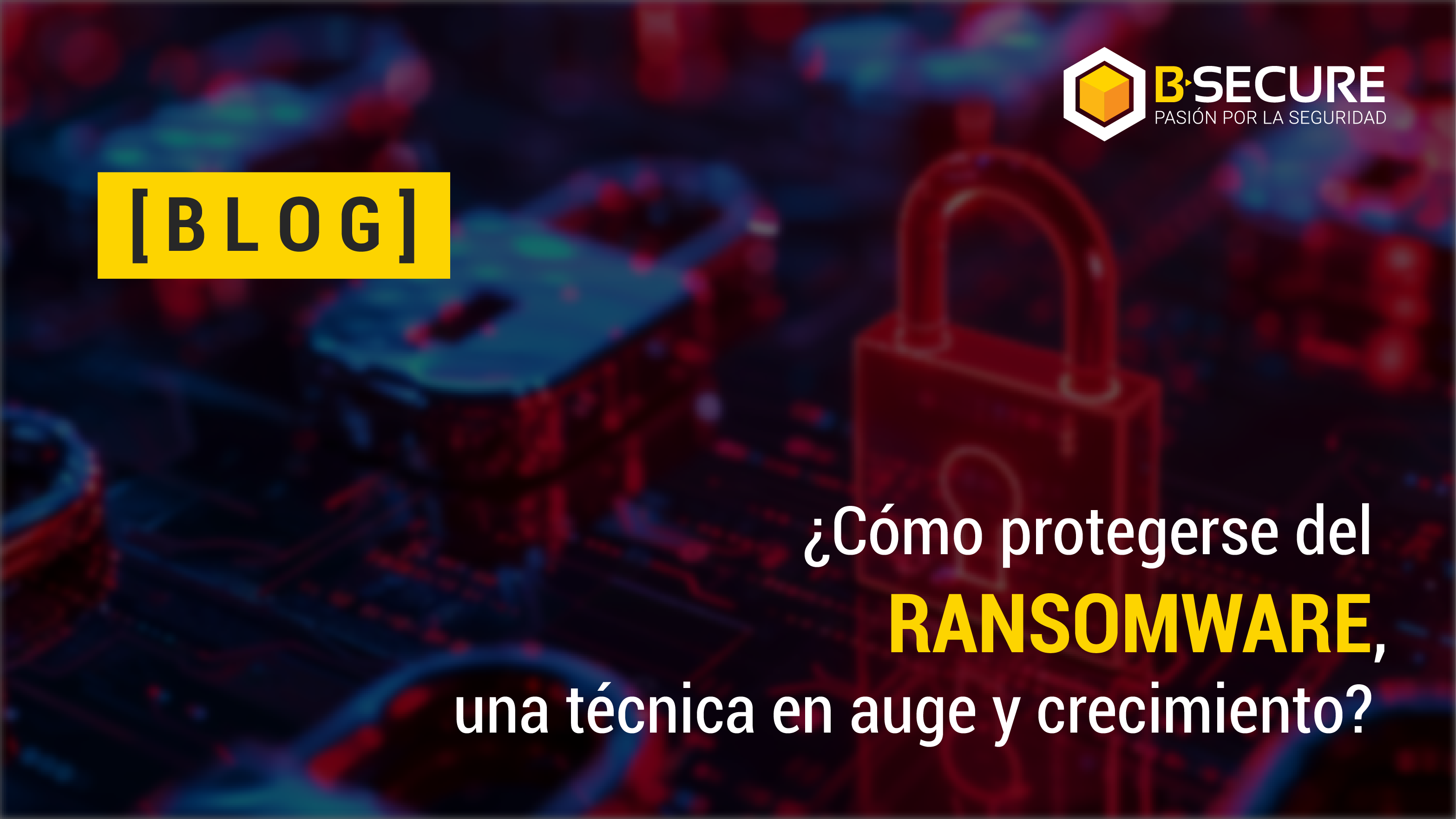 ¿Cómo protegerse del ransomware, una técnica en auge y crecimiento?