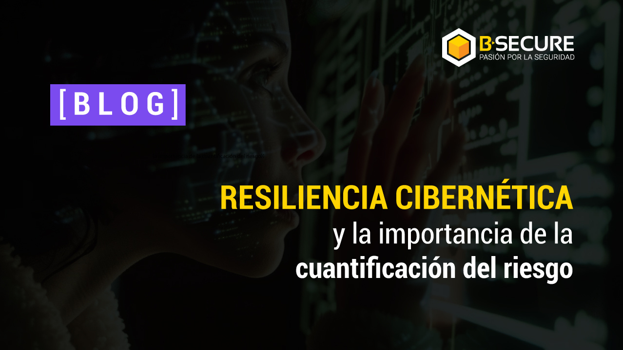 Resiliencia cibernética y la importancia de la cuantificación del riesgo