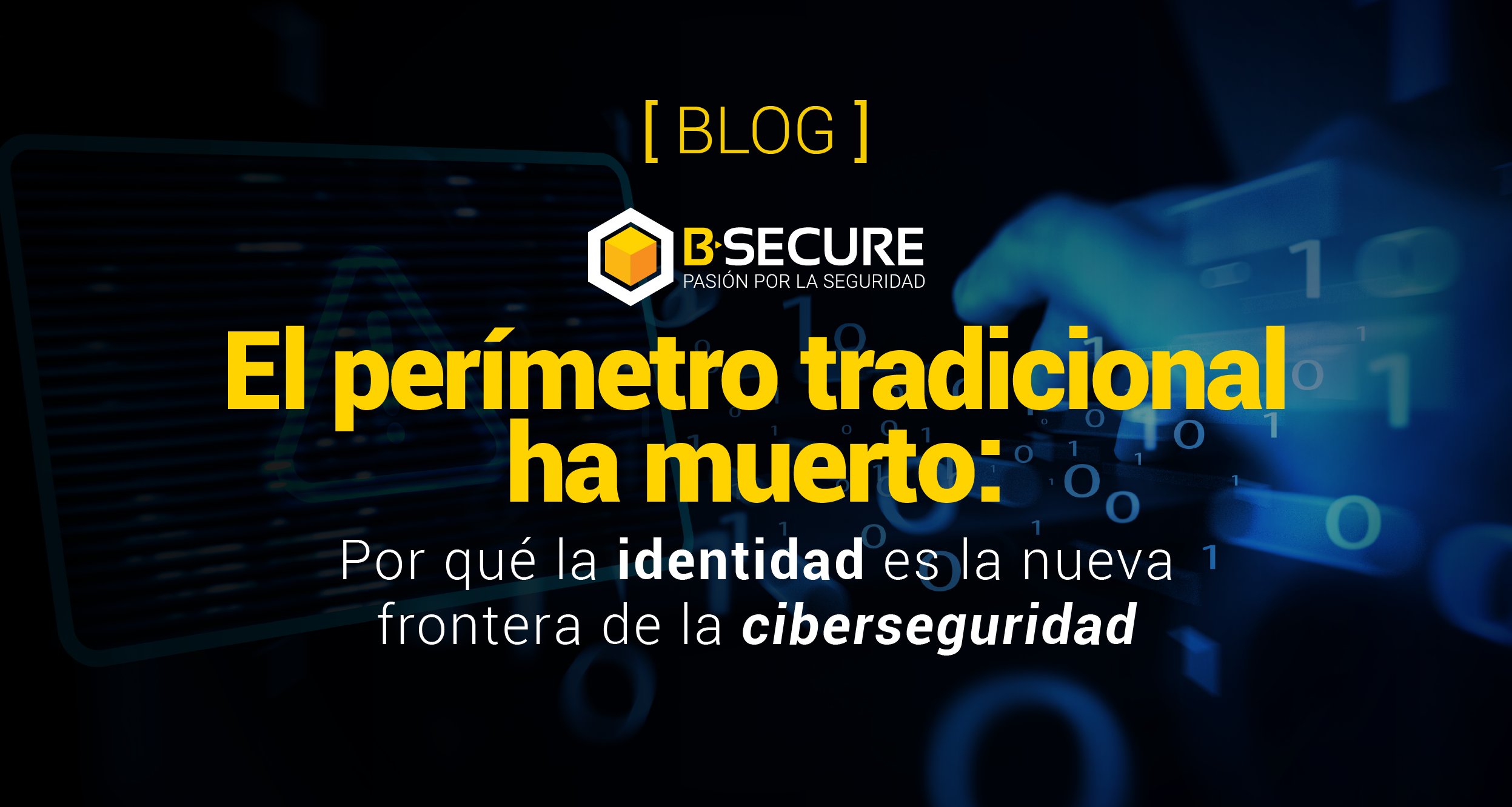 ¿Por qué la identidad es la nueva frontera de la ciberseguridad?