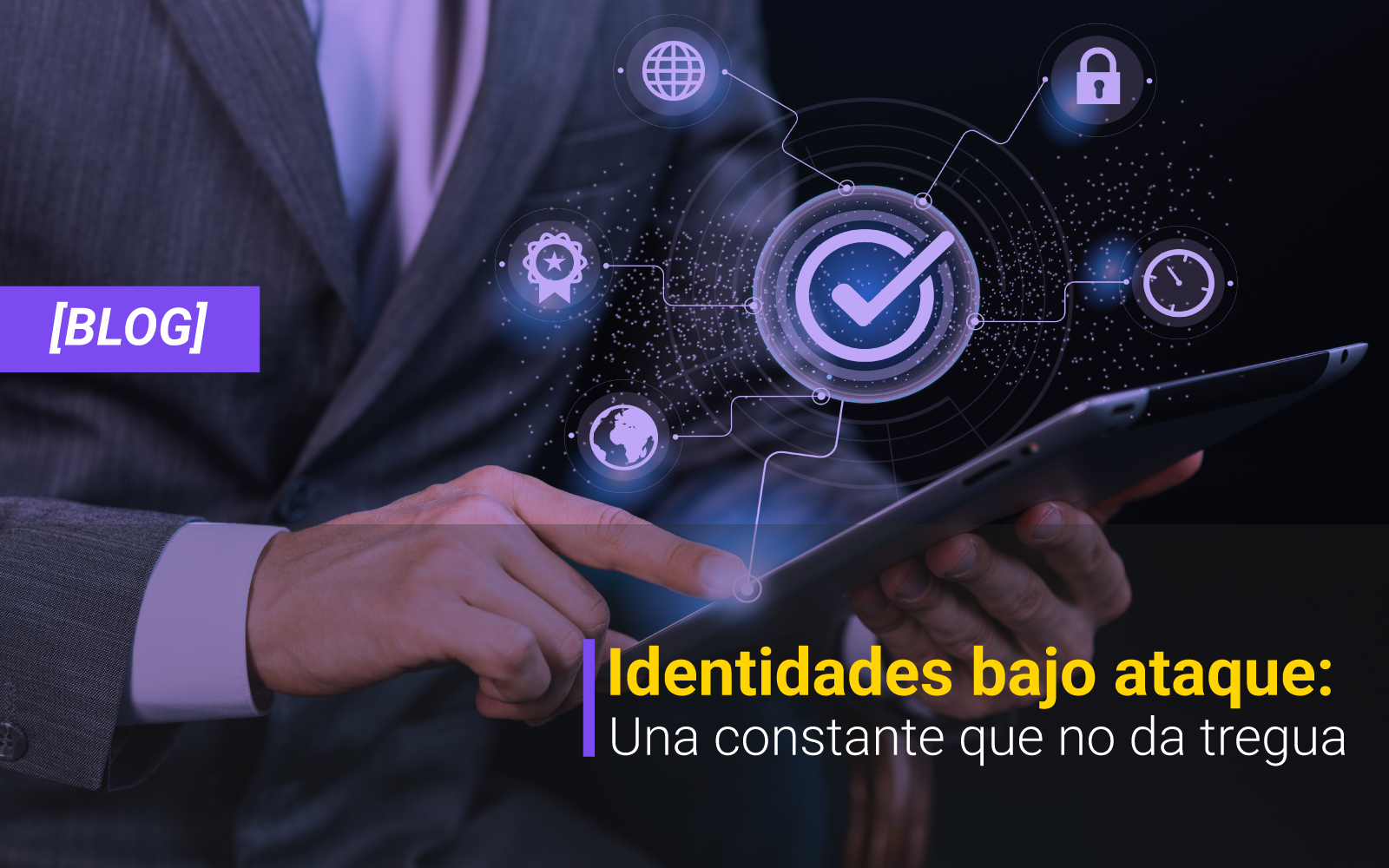 [BLOG] Identidades Bajo Ataque: Una Constante que no da Tregua